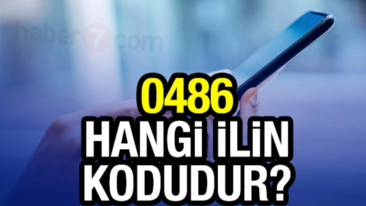 0486 hangi ilin alan kodu? 486 telefon kodu nerenin?