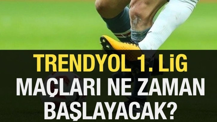 1. LİG NE ZAMAN BAŞLIYOR 2024-2025? TFF Trendyol 1. lig maçları ne zaman?