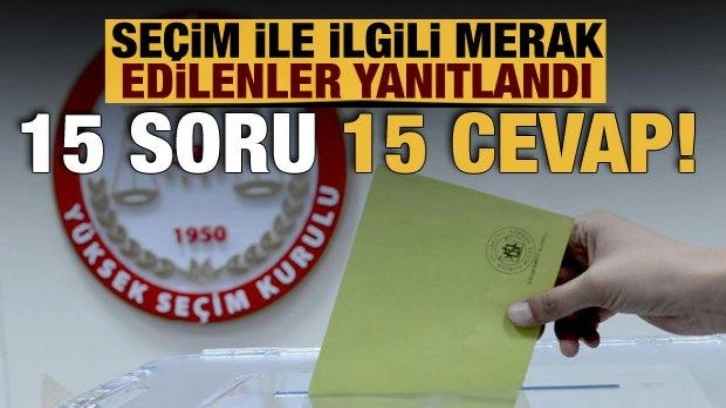 15 soruda Cumhurbaşkanı ve 28. Dönem Milletvekili Genel Seçimi