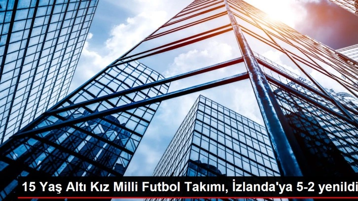 15 Yaş Altı Kız Milli Futbol Takımı, İzlanda'ya 5-2 yenildi