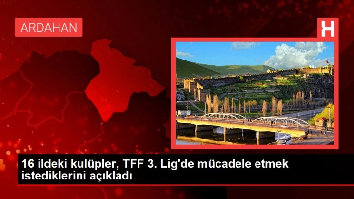 16 ildeki kulüpler, TFF 3. Lig'de mücadele etmek istediklerini açıkladı