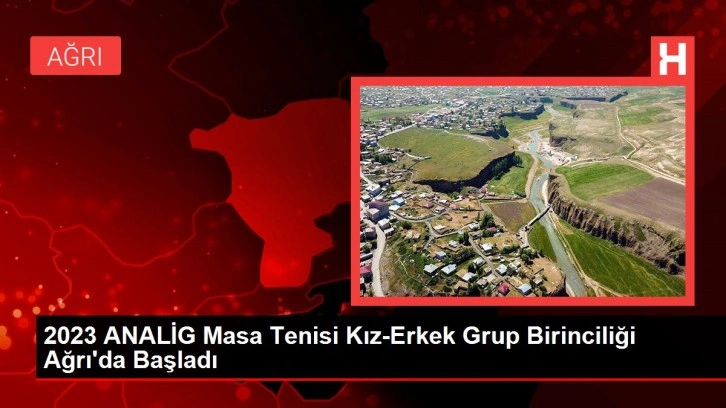 2023 ANALİG Masa Tenisi Kız-Erkek Grup Birinciliği Ağrı'da Başladı