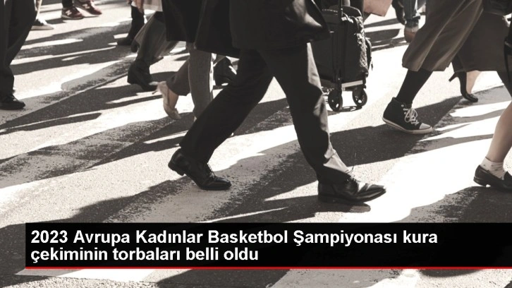 2023 Avrupa Kadınlar Basketbol Şampiyonası kura çekiminin torbaları belli oldu