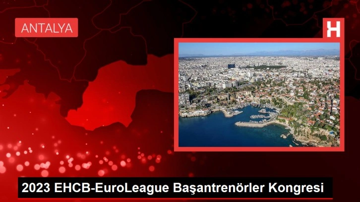 2023 EHCB-EuroLeague Başantrenörler Kongresi