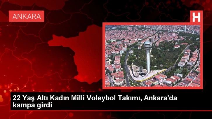 22 Yaş Altı Kadın Milli Voleybol Takımı Avrupa Şampiyonası Elemeleri Hazırlıklarına Başladı