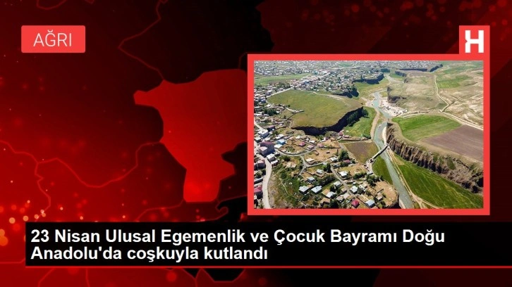 23 Nisan Ulusal Egemenlik ve Çocuk Bayramı Doğu Anadolu'da coşkuyla kutlandı