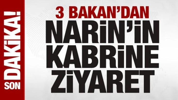 3 Bakan katledilen Narin'in mezarını ziyaret etti