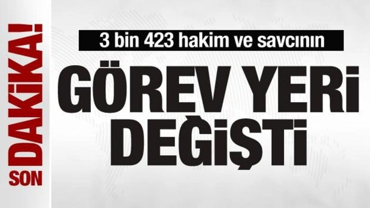 3 bin 423 hakim ve savcının görev yeri değişti