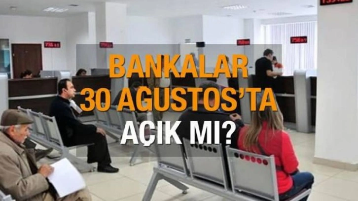 30 Ağustos kamu ve özel bankalar açık mı? Zafer Bayramı'nda Salı günü bankalar çalışıyor mu?