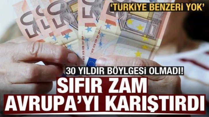 30 yıldır böylesi olmadı, sıfır zam Avrupa'yı karıştırdı! 'Türkiye benzeri yok'