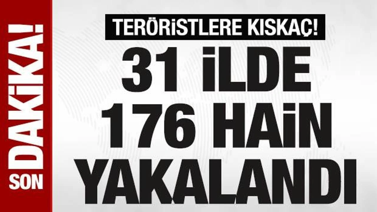 31 ilde 'GÜRZ-20' operasyonu! 176 terör örgütü mensubu yakalandı