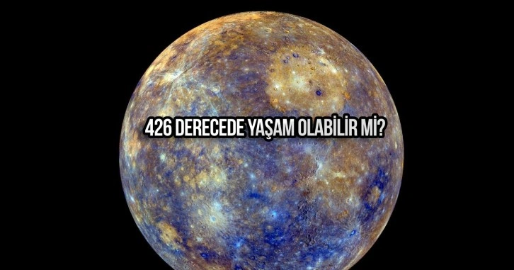 426 derecelik sıcaklıkta yaşam olabilir mi? Merkür'de yeni keşif