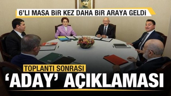 6&rsquo;lı masa bir kez daha bir araya geldi! Toplantı sonrası aday açıklaması