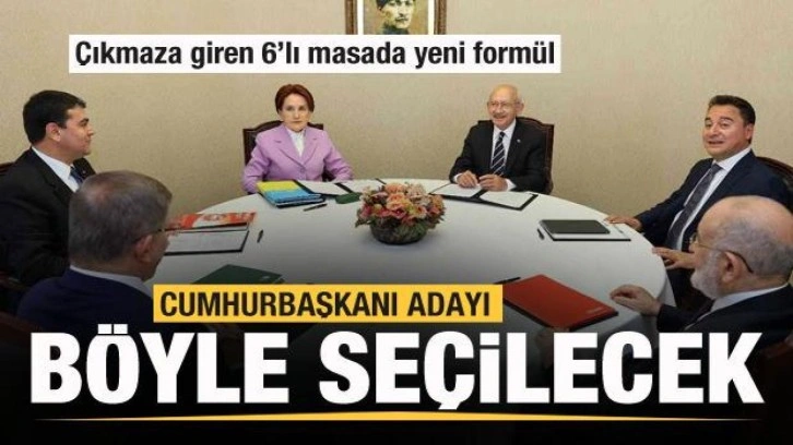 6'lı masada yeni formül bulundu! Aday böyle seçilecek