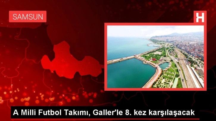 A Milli Futbol Takımı, Galler'le 8. kez karşılaşacak