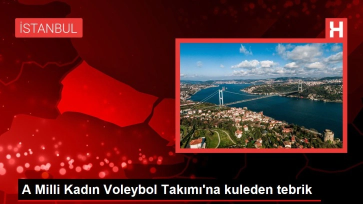 A Milli Kadın Voleybol Takımı'na kuleden tebrik