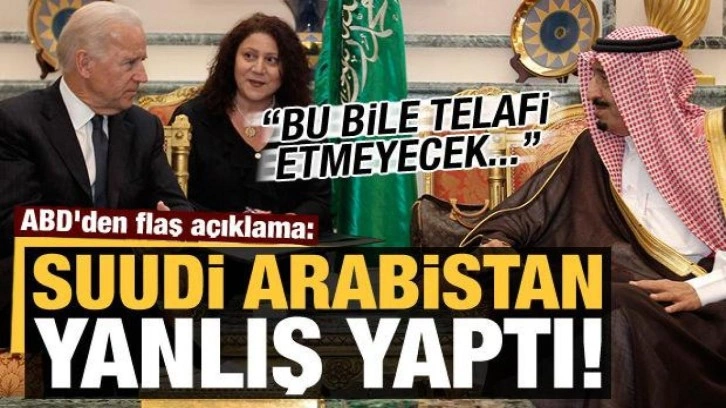 ABD'den flaş açıklama: Suudi Arabistan yanlış yaptı, telafi etmeyecek!