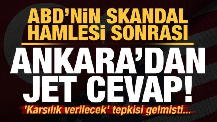 ABD'nin skandal hamlesi sonrası 'karşılık verilecek' cevabı gelmişti! Ankara'dan