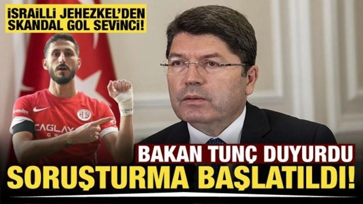 Adalet Bakanı Tunç: “Jehezkel hakkında adli soruşturma başlatılmıştır”