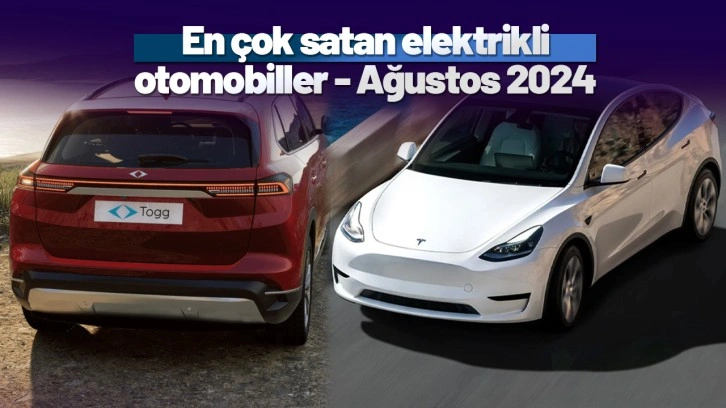 Ağustos ayında en çok satan elektrikli otomobiller!