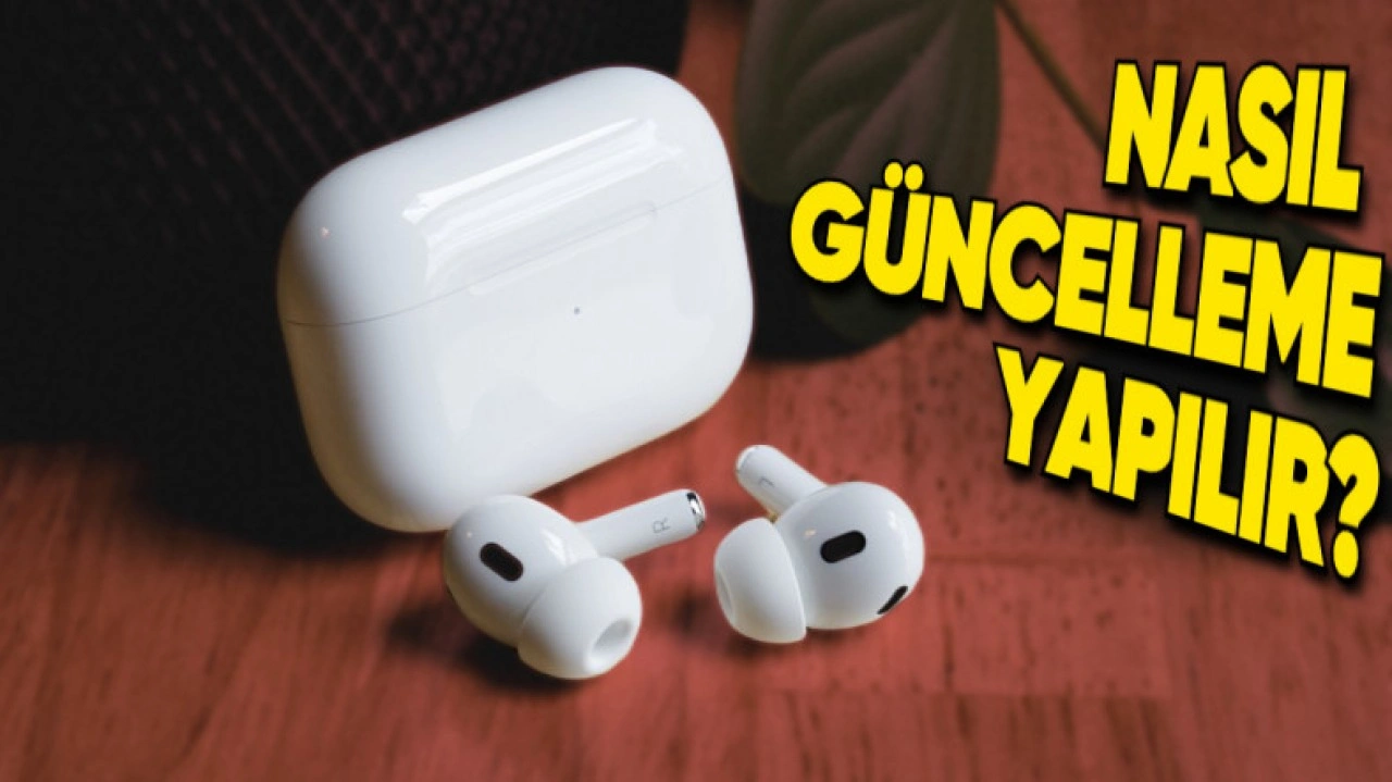 AirPods Modelleri Nasıl Güncelleni?