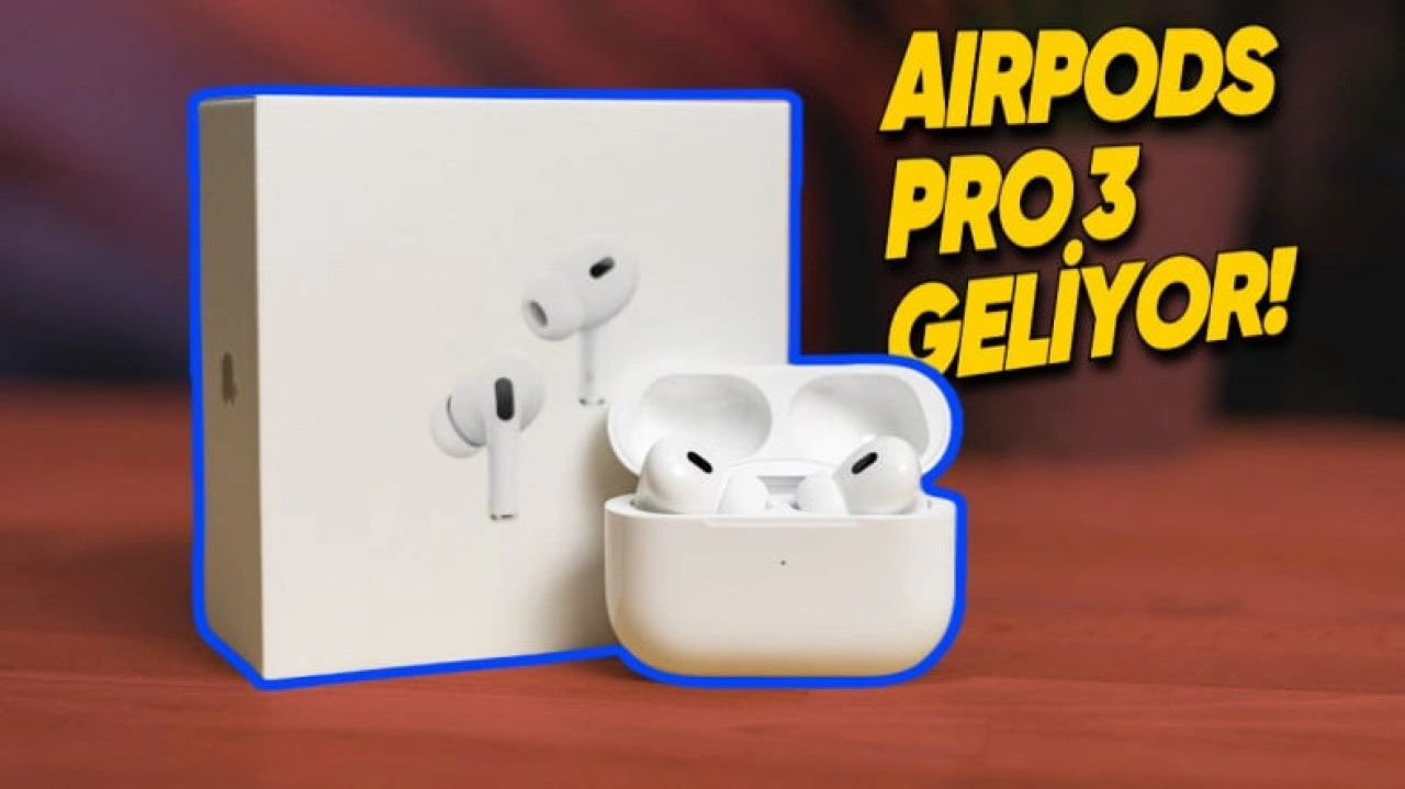 AirPods Pro 3'te Beklediğimiz Yenilikler