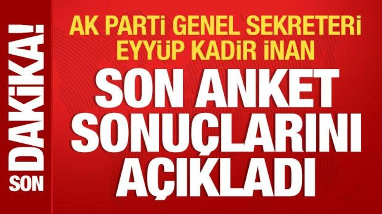 AK Parti Genel Sekreteri Eyyüp Kadir İnan son anket sonuçlarını açıkladı