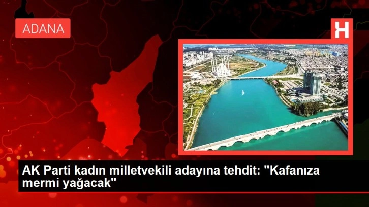 AK Parti kadın milletvekili adayına tehdit: 