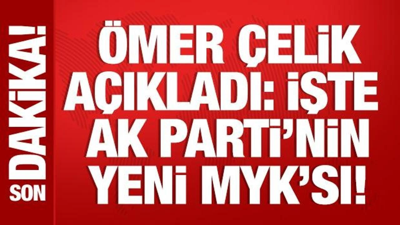 AK Parti Sözcüsü Ömer Çelik, yeni MYK üyelerini açıkladı