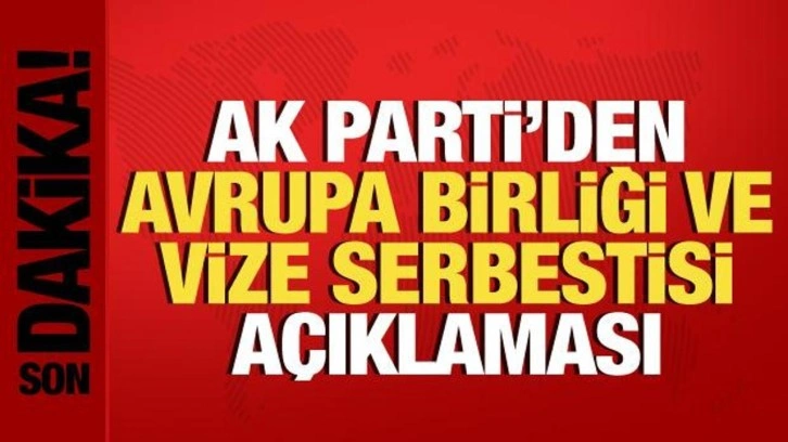 AK Parti Sözcüsü Ömer Çelik'ten Avrupa Birliği ve vize serbestisi açıklaması