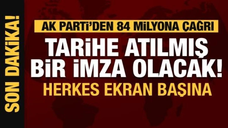 AK Parti'den 84 milyona çağrı! Tarihe atılmış imza olacak...Herkes ekran başına