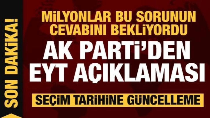 AK Parti'den EYT ve seçim tarihi hakkında açıklama