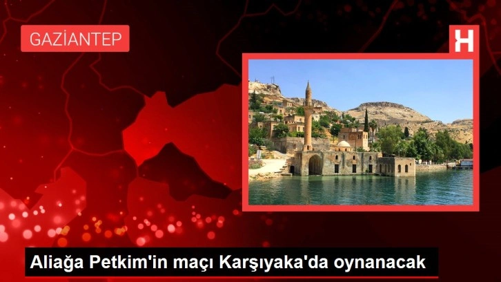 Aliağa Petkim'in maçı Karşıyaka'da oynanacak