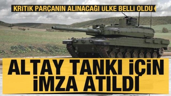 Altay tankında son dakika gelişmesi: Kritik parçanın alınacağı ülke belli oldu