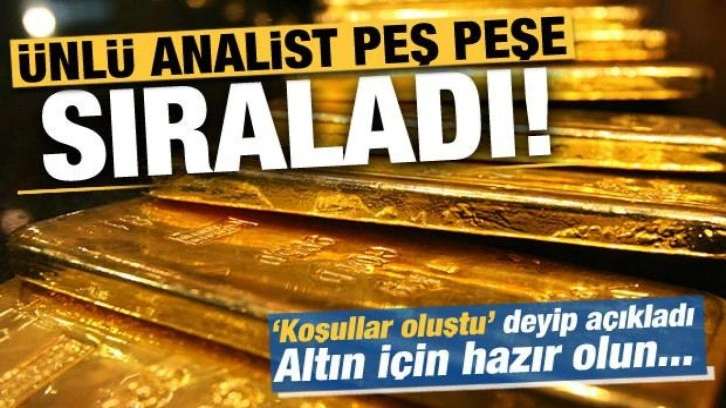 Altın için ünlü analistten peş peşe bomba açıklamalar! Hazır olun...