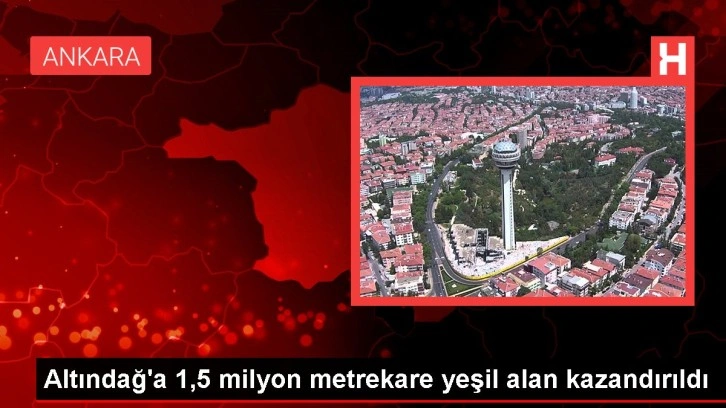 Altındağ'a 1,5 milyon metrekare yeşil alan kazandırıldı