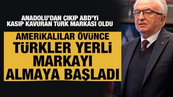 Amerikalılar övünce Türkler yerli markayı almaya başladı