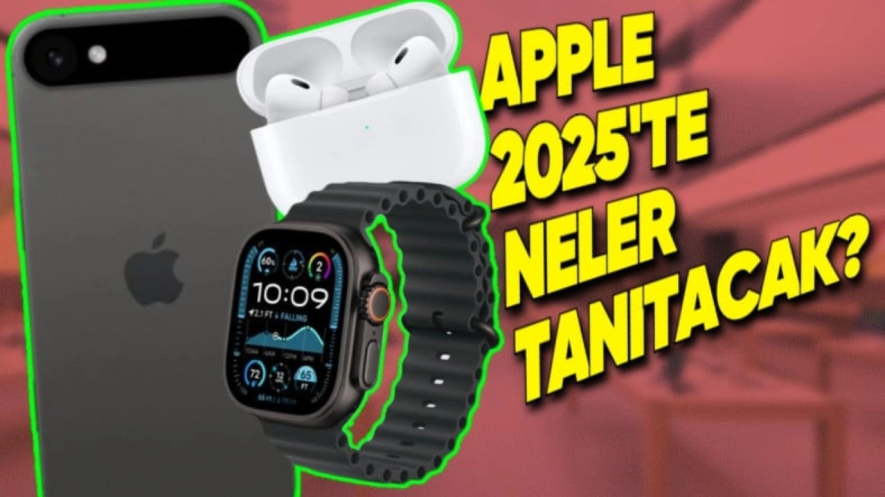 Apple'ın 2025'te Tanıtacağı Cihazlar