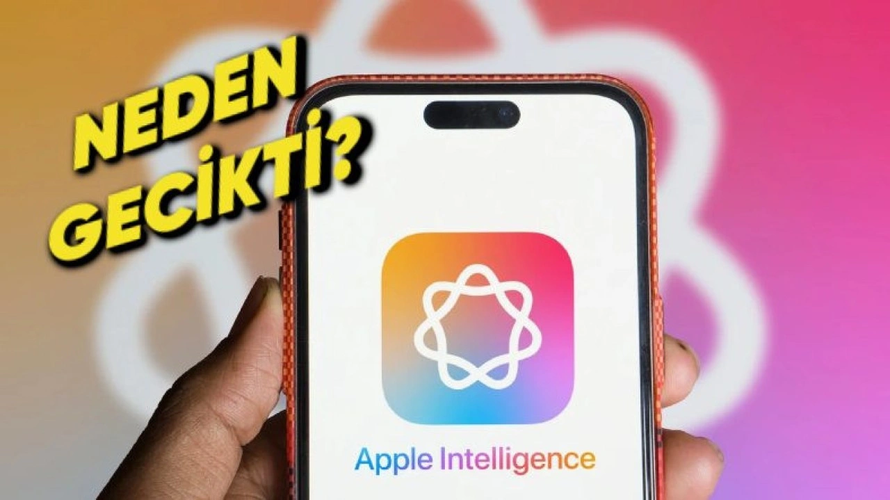 Apple Intelligence Gecikmesinin Ardındaki Sebepler Açıklandı