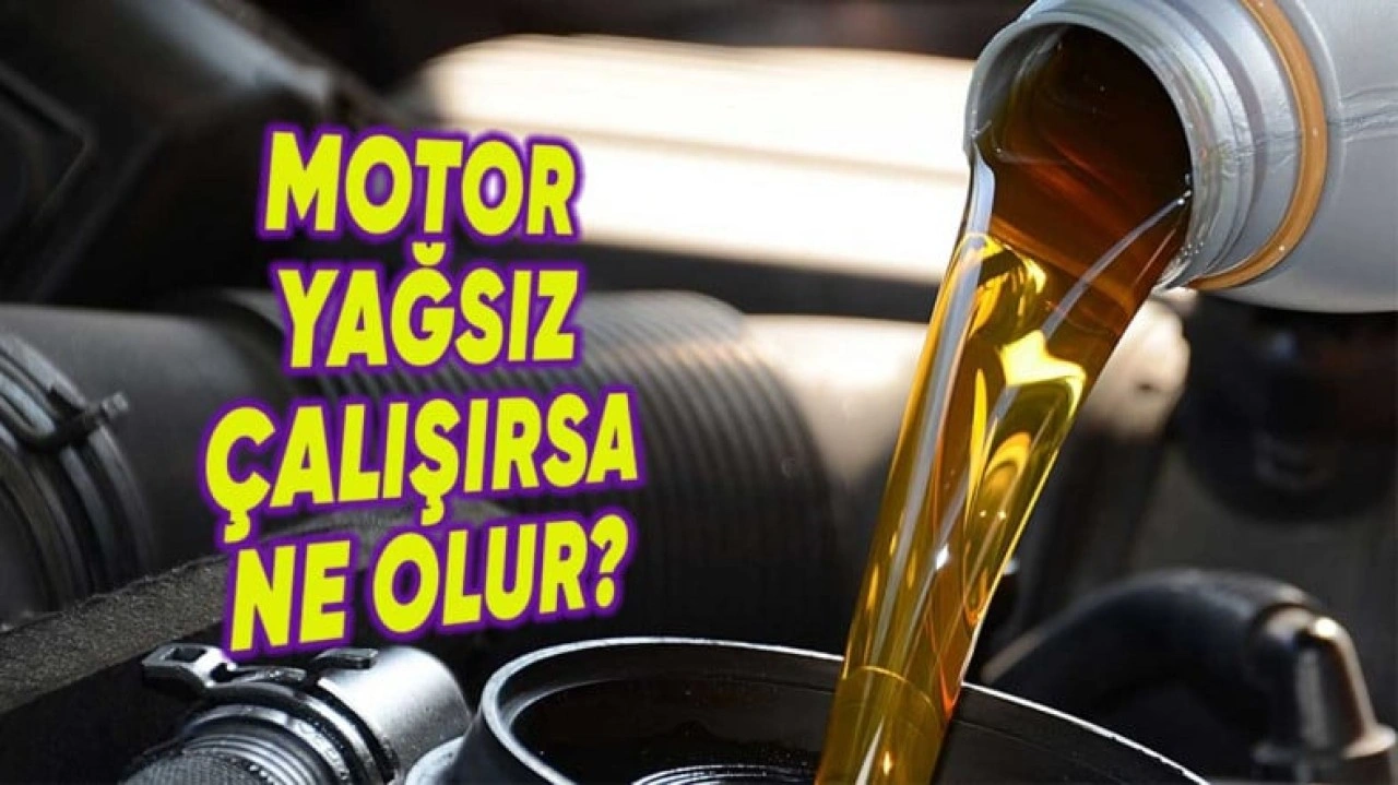 Arabayı Motorda Yağ Olmadan Çalıştırırsak Ne Olur?