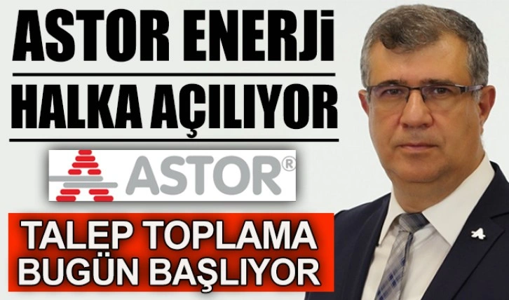 Astor Enerji halka açılıyor talep toplama bugün başlıyor