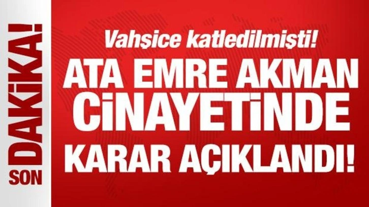 Ata Emre Akman cinayetinde karar!