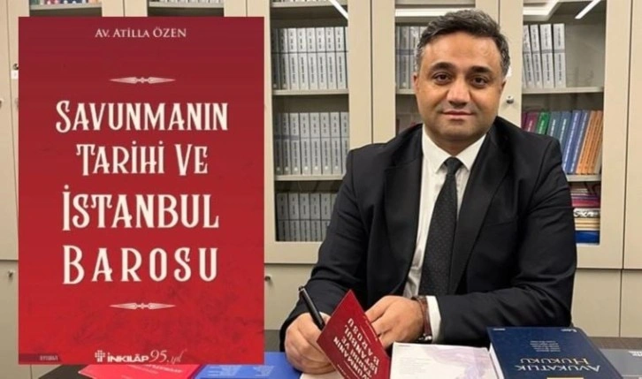 Atilla Özen’den ‘Savunmanın Tarihi ve İstanbul Barosu’