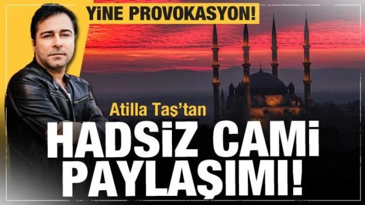 Atilla Taş içindeki cami kinini böyle kustu! Skandal ifadeler