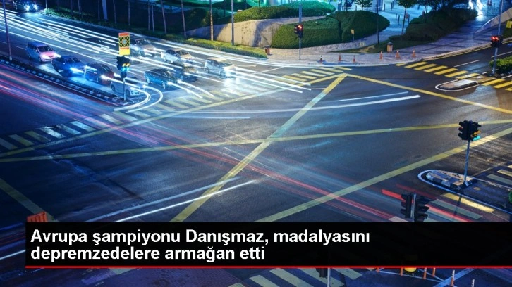 Avrupa şampiyonu Danışmaz, madalyasını depremzedelere armağan etti