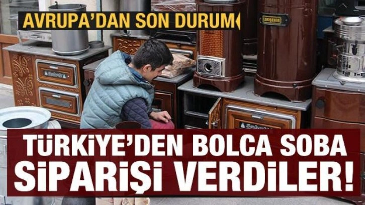 Avrupa Türkiye'den soba siparişi vermeye başladı