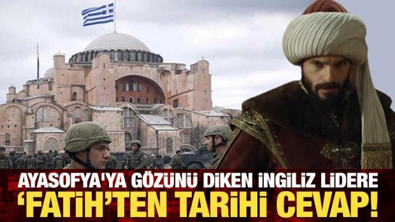 Ayasofya'ya gözünü diken İngiliz lidere, "Fatih Sultan Mehmed Han"dan tarihi cevap!