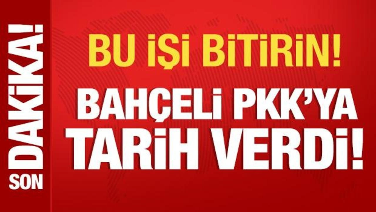 Bahçeli PKK'ya tarih verdi ve uyardı: Bu işi bitirin!