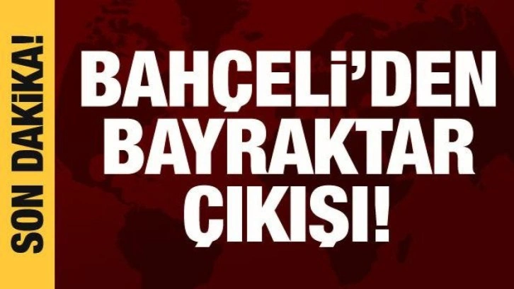 Bahçeli'den Bayraktar çıkışı: Biz yanındayız!