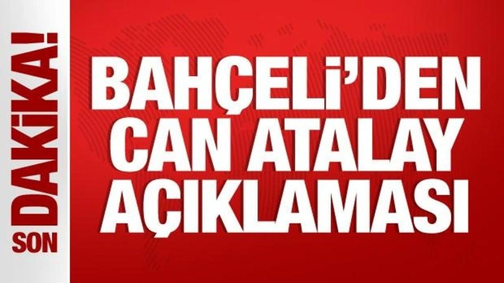 Bahçeli'den Can Atalay açıklaması